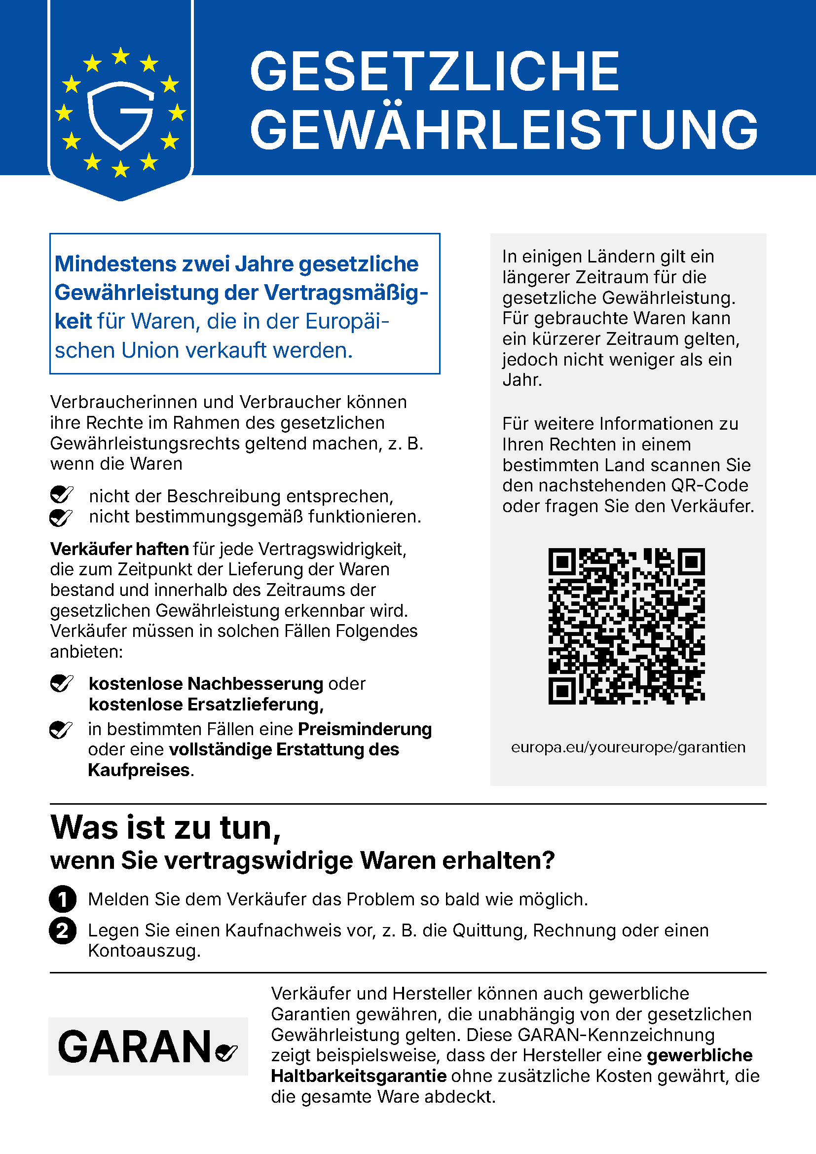 Harmonisierte EU-Mitteilung: Gesetzliche Gewährleistung. Mindestens zwei Jahre gesetzliche Gewährleistung der Vertragsmäßigkeit für Waren, die in der Europäischen Union verkauft werden. Verbraucherinnen und Verbraucher können ihre Rechte im Rahmen des gesetzlichen Gewährleistungsrechts geltend machen, z. B. wenn die Waren nicht der Beschreibung entsprechen oder nicht bestimmungsgemäß funktionieren. Verkäufer haften für jede Vertragswidrigkeit, die zum Zeitpunkt der Lieferung der Waren bestand und innerhalb des Zeitraums der gesetzlichen Gewährleistung erkennbar wird. Verkäufer müssen in solchen Fällen kostenlose Nachbesserung oder kostenlose Ersatzlieferung, in bestimmten Fällen eine Preisminderung oder eine vollständige Erstattung des Kaufpreises anbieten. Was ist zu tun, wenn Sie vertragswidrige Waren erhalten? 1. Melden Sie dem Verkäufer das Problem so bald wie möglich. 2. Legen Sie einen Kaufnachweis vor, z. B. die Quittung, Rechnung oder einen Kontoauszug.